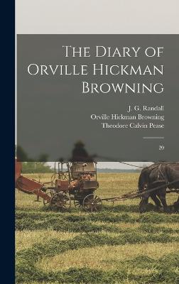 The Diary of Orville Hickman Browning: 20 - Browning, Orville Hickman, and Pease, Theodore Calvin, and Randall, J G 1881-1953