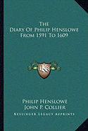 The Diary Of Philip Henslowe From 1591 To 1609 - Henslowe, Philip, and Collier, John P (Editor)