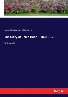 The Diary of Philip Hone - 1828-1851: Volume II - Tuckerman, Bayard, and Hone, Philip