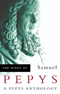 The Diary of Samuel Pepys: A Pepys Anthology