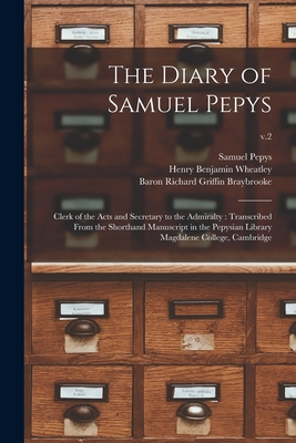 The Diary of Samuel Pepys: Clerk of the Acts and Secretary to the Admiralty: Transcribed From the Shorthand Manuscript in the Pepysian Library Magdalene College, Cambridge; v.2 - Pepys, Samuel 1633-1703, and Wheatley, Henry Benjamin 1838-1917, and Braybrooke, Richard Griffin Baron (Creator)