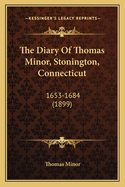 The Diary of Thomas Minor, Stonington, Connecticut: 1653-1684 (1899)