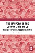 The Diaspora of the Comoros in France: Ethnicised Biopolitics and Communitarisation