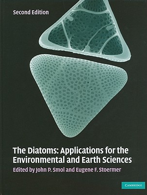 The Diatoms: Applications for the Environmental and Earth Sciences - Smol, John P (Editor), and Stoermer, Eugene F (Editor)