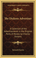 The Dickens Advertiser: A Collection of the Advertisements in the Original Parts of Novels by Charles Dickens