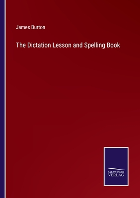 The Dictation Lesson and Spelling Book - Burton, James