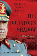 The Dictator's Shadow: Life Under Augusto Pinochet