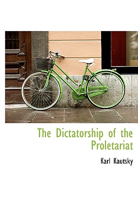 The Dictatorship of the Proletariat - Kautsky, Karl