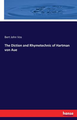 The Diction and Rhymetechnic of Hartman von Aue - Vos, Bert John