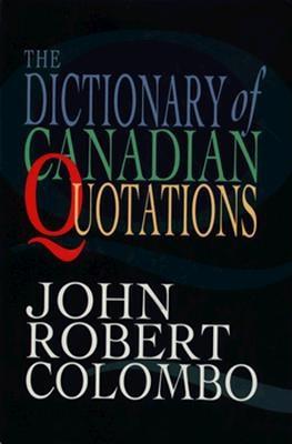 The Dictionary of Canadian Quotations - Colombo, John, Dr. (Editor)