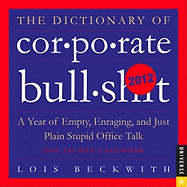 The Dictionary of Corporate Bullsh*T: 2012 Day-to-Day Calendar