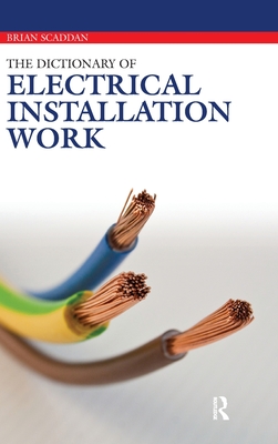 The Dictionary of Electrical Installation Work - Scaddan, Brian