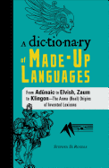 The Dictionary of Made-Up Languages: From Adunaic to Elvish, Zaum to Klingon - The Anwa (Real) Origins of Invented Lexicons