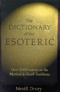 The Dictionary of the Esoteric: 3000 Entries on the Mystical and Occult Traditions