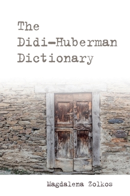 The Didi-Huberman Dictionary - Zolkos, Magdalena (Editor)