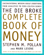 The Die Broke Complete Book of Money: Unconventional Wisdom about Everything from Annuities to Zero Coupon Bonds