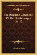 The Diegueno Ceremony of the Death Images (1919)