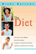 The Diet: The Diet to Lose Weight and Feel Healthy! 30 Days to a New Diet Life Style Vegetarian and Omnivore Friendly