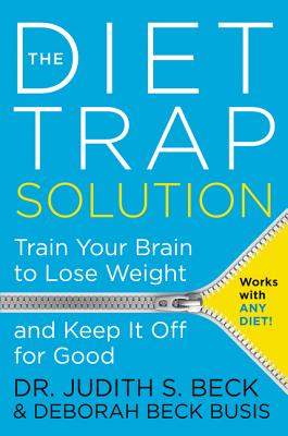 The Diet Trap Solution: Train Your Brain to Lose Weight and Keep It Off for Good - Beck, Judith S, and Busis, Deborah Beck