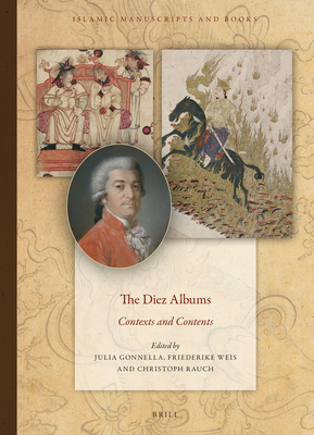 The Diez Albums: Contexts and Contents - Gonnella, Julia, and Weis, Friederike, and Rauch, Christoph