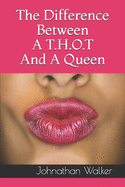 The Difference Between A T.H.O.T And A Queen