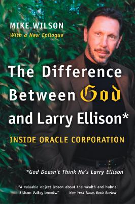 The Difference Between God and Larry Ellison: *God Doesn't Think He's Larry Ellison - Wilson, Mike