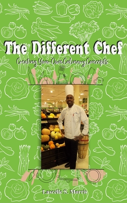 The Different Chef: Creating Your Own Culinary Concepts - Morris, Lascelle S