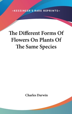 The Different Forms Of Flowers On Plants Of The Same Species - Darwin, Charles, Professor