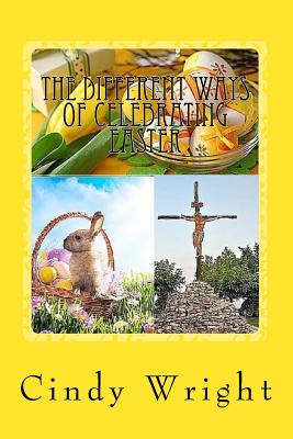 The Different Ways of Celebrating Easter - Wright, Cindy
