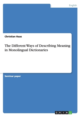 The Different Ways of Describing Meaning in Monolingual Dictionaries - Haas, Christian, Dr.