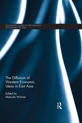 The Diffusion of Western Economic Ideas in East Asia - Warner, Malcolm (Editor)