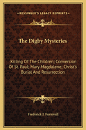 The Digby Mysteries: Killing of the Children; Conversion of St. Paul; Mary Magdalene; Christ's Burial and Resurrection