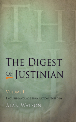 The Digest of Justinian, Volume 1 - Watson, Alan, Lord (Editor)