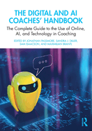 The Digital and AI Coaches' Handbook: The Complete Guide to the Use of Online, Ai, and Technology in Coaching