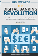 The Digital Banking Revolution, Second Edition: How Fintech Companies Are Rapidly Transforming the Traditional Retail Banking Industry Through Disruptive Financial Innovation.