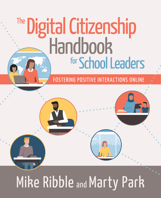 The Digital Citizenship Handbook for School Leaders: Fostering Positive Interactions Online - Ribble, Mike, and Park, Marty
