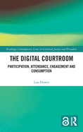 The Digital Courtroom: Participation, Attendance, Engagement and Consumption
