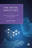 The Digital Health Self: Wellness, Tracking and Social Media