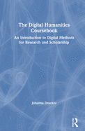 The Digital Humanities Coursebook: An Introduction to Digital Methods for Research and Scholarship