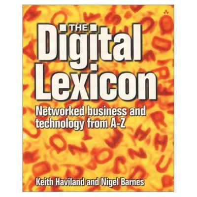 The Digital Lexicon: Networked Business from A-Z - Haviland, Keith, and Barnes, Nigel