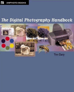 The Digital Photography Handbook: An Easy-To-Use Basic Guide for Everybody