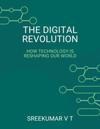 The Digital Revolution: How Technology is Reshaping Our World