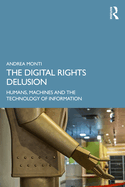 The Digital Rights Delusion: Humans, Machines and the Technology of Information