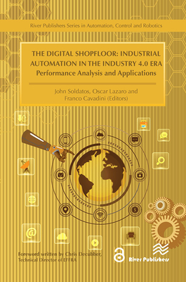 The Digital Shopfloor- Industrial Automation in the Industry 4.0 Era: Performance Analysis and Applications - Soldatos, John (Editor), and Lazaro, Oscar (Editor), and Cavadini, Franco (Editor)