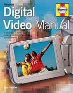 The Digital Video Manual: A Practical Introduction to Making Professional-looking Home Movies