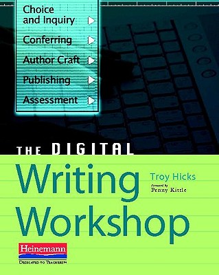 The Digital Writing Workshop - Kittle, Penny, and Hicks, Troy