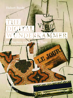 The Digital Wunderkammer: 10 Chapters on the Iconic Turn - Burda, Hubert, and Sloterdijk, Peter (Text by), and Brock, Bazon (Text by)