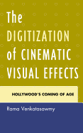 The Digitization of Cinematic Visual Effects: Hollywood's Coming of Age