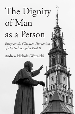 The Dignity of Man as a Person - Woznicki, Andrew Nicholas