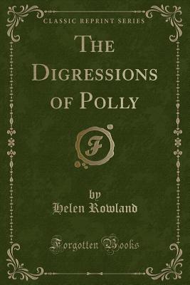 The Digressions of Polly (Classic Reprint) - Rowland, Helen